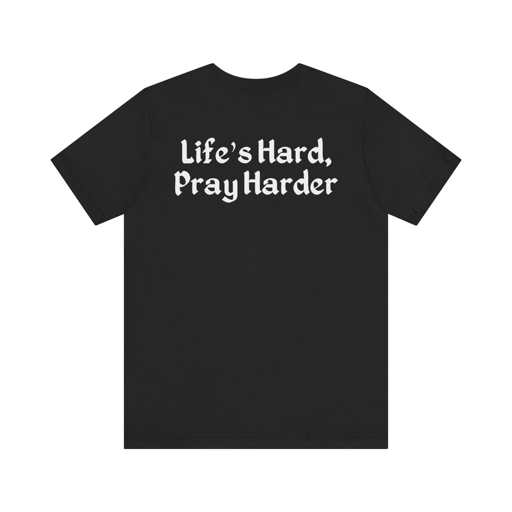 Life's Hard, Pray Harder - Premium Unisex Tee