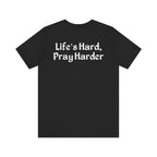 Life's Hard, Pray Harder - Premium Unisex Tee
