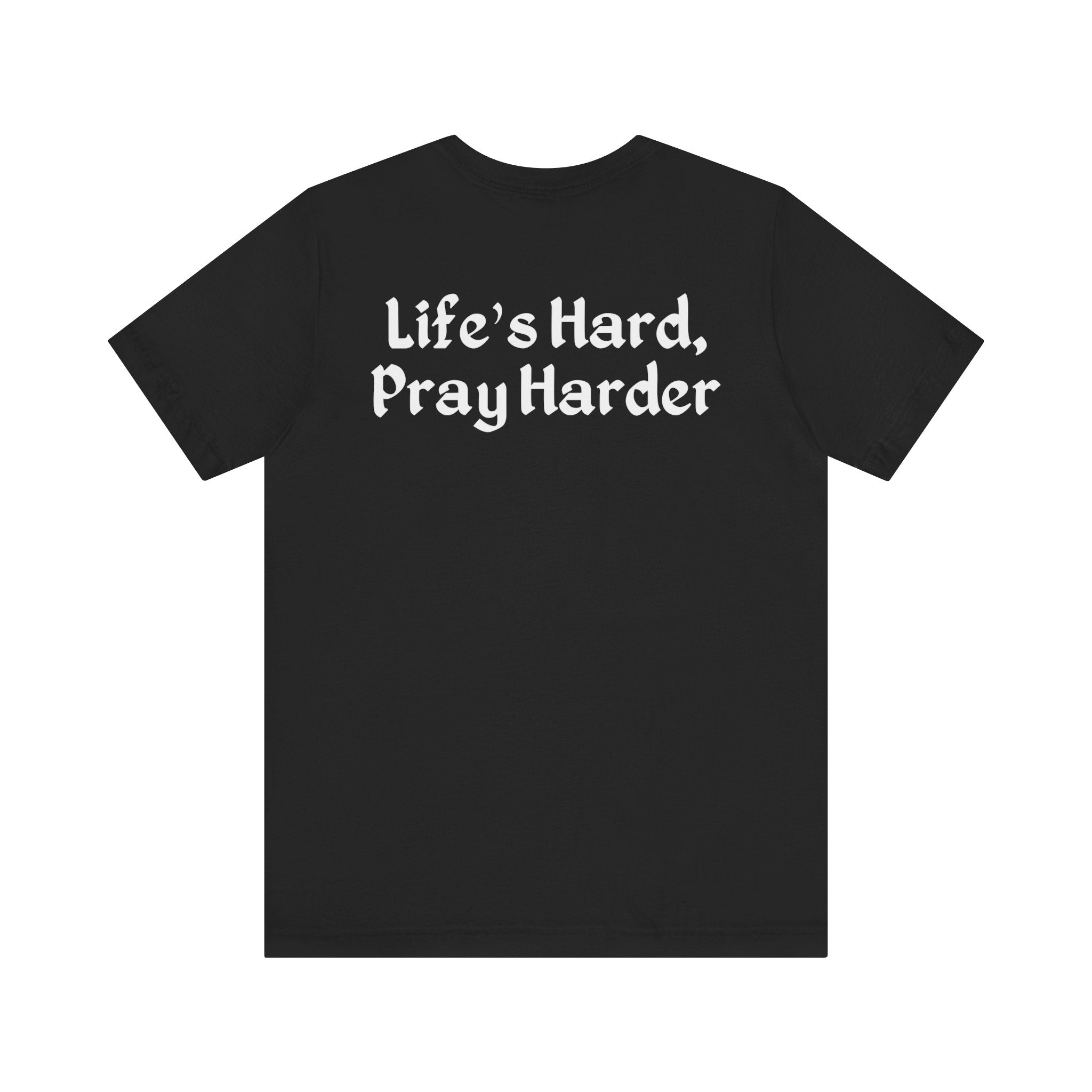 Life's Hard, Pray Harder - Premium Unisex Tee
