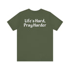 Life's Hard, Pray Harder - Premium Unisex Tee